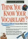 Think You Know Your Vocabulary?: Specialized Words Everyone Needs to Know - Learning Express LLC