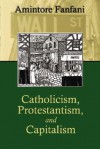Catholicism, Protestantism, and Capitalism - Amintore Fanfani, Giorgio Campanini, Charles Clark