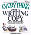 The Everything Guide to Writing Copy: From Ads and Press Release to On-air and Online Promos: All You Need to Create Copy That Sells! - Steve Slaunwhite