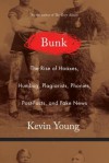 Bunk: The True Story of Hoaxes, Hucksters, Humbug, Plagiarists, Forgeries, and Phonies - Kevin Young
