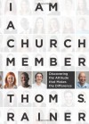 I Am a Church Member: Discovering the Attitude that Makes the Difference - Thom S. Rainer