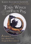 Torn Wings and Faux Pas: A Flashbook of Style, a Beastly Guide Through the Writer's Labyrinth - Karen Elizabeth Gordon, Rikki Ducornet