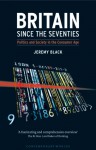 Britain since the Seventies: Politics and Society in the Consumer Age - Jeremy Black