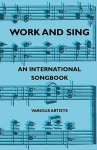 Work and Sing - An International Songbook - Various, Arthur Groom