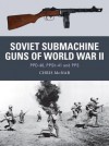 Soviet Submachine Guns of World War II: Ppd-40, Ppsh-41 and Pps - Chris McNab