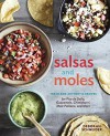 Salsas and Moles: Fresh and Authentic Recipes for Pico de Gallo, Mole Poblano, Chimichurri, Guacamole, and More - Deborah Lucas Schneider