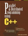 Parallel and Distributed Programming Using C++ - Tracy Hughes, Tracey Hughes