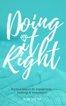 Doing It Right: Practical Wisdom for Engagements, Weddings and Honeymoons - Ron Smith