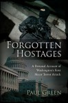 Forgotten Hostages - A Personal Account of Washington's First Major Terrorist Attack - Paul Green