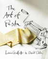 The Art of Pasta. Lucio Galletto, David Dale - Lucio Galletto