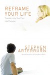 Reframe Your Life: Transforming Your Pain into Purpose - Stephen Arterburn