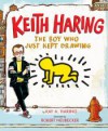 Keith Haring: The Boy Who Just Kept Drawing - Kay Haring, Robert Neubecker