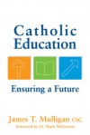 Catholic Education: Ensuring a Future - James Mulligan