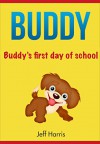 Books For Kids : Buddy's first day of school (Bedtime Stories for Kids Ages 2 - 8) (Books for kids, Children's Books, Kids Books, , puppy story, Bedtime ... Books for Kids age 2-8, Beginner Readers) - Jeff Harris