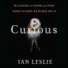 Curious: The Desire to Know and Why Your Future Depends on It - Sean Runnette, Ian Leslie