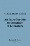 An Introduction to the Study of Literature (Barnes & Noble Digital Library) - William Henry Hudson