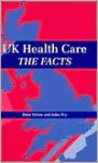 UK Health Care: The Facts - Peter Orton, John Fry