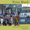 Tries Hard: The Story of the Ulster Schools' Cup - David Wells