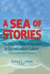 A Sea of Stories: The Shaping Power of Narrative in Gay and Lesbian Cultures: A Festschrift for John P. DeCecco - John Phd Dececco, Sonya L. Jones