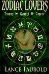 Zodiac Lovers Book 2: Taurus, Gemini, Cancer - Lance Taubold