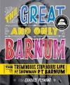 The Great and Only Barnum: The Tremendous, Stupendous Life of Showman P. T. Barnum - Candace Fleming, Ray Fenwick