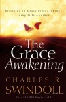 The Grace Awakening: Believing in Grace Is One Thing. Living it Is Another. - Charles R. Swindoll