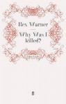 Why Was I Killed? - Rex Warner