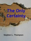 The Only Certainty - Stephen Thompson