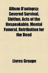 Album D'Autopsy: Severed Survival, Shitfun, Acts of the Unspeakable, Mental Funeral, Retribution for the Dead - Livres Groupe