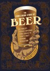 The Comic Book Story of Beer: A Chronicle of the World's Favorite Beverage from 7,000 BC to Today's Craft Brewing Revolution - Aaron McConnell, Jonathan Hennessey, Mike Smith