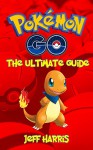 Pokemon Go: The Ultimate Full Guide (Pokemon go, Pokemon go guide, pokemon go game) - Jeff Harris