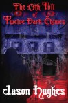The 13th Toll Of Twelve Dark Chimes: (Part I) - Jason Hughes