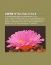 Cientistas Da China: Alquimistas Da China, Astr Nomos Da China, Cientistas Da Computa O Da China, Engenheiros Da China, F Sicos Da China - Source Wikipedia