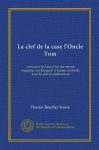 La clef de la case l'Oncle Tom: contenant les faits et les documents originaux sur lerequels le roman est fondé, avec les pièces justificatives (French Edition) - Harriet Beecher Stowe