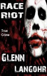 Race Riot, A Shocking, Inside Look at Prison Life (Prison Killers- Book 1) - Glenn Langohr