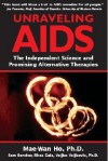 Unravelling AIDS: The Independent Science and Promising Alternative Therapies - Mae-Wan Ho, Sam Burcher, Rhea Gala