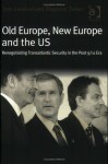 Old Europe, New Europe And The Us: Renegotiating Transatlantic Security In The Post 9/11 Era - Tom Lansford