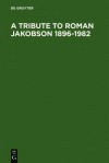 A Tribute to Roman Jakobson 1896-1982 - Paul E. Gray, Morris Halle