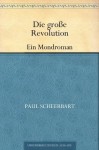 Die große RevolutionEin Mondroman (German Edition) - Paul Scheerbart