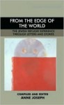 From the Edge of the World: The Jewish Refugee Experience Through Letters and Stories - Anne Joseph, Chaim Rockman