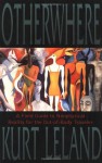Otherwhere: A Field Guide to Nonphysical Reality for the Out-of-Body Traveler - Kurt Leland