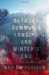 Between Summer's Longing and Winter's End: The Story of a Crime - Leif G.W. Persson, Paul Norlen