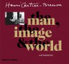 Henri Cartier-Bresson: The Man, The Image & The World - Philippe Arbaizar, Jean Clair, Claude Cookman, Henri Cartier-Bresson