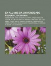 Ex-Alunos Da Universidade Federal Da Bahia: Gilberto Gil, Jos Araripe JR, Pitty, Wagner Moura, Jo O Almeida DOS Santos, Arnon de Andrade - Source Wikipedia