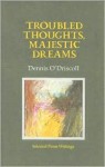 Troubled Thoughts, Majestic Dreams: Selected Prose Writings - Dennis O'Driscoll
