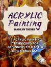 Acrylic Painting: 11 Acrylic Painting Techniques for Beginners to Master Quick and Easy (Acrylic Painting Books, acrylic painting techniques, acrylic painting for beginners) - Marilyn Tucker