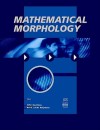 Mathematical Morphology - John Goutsias, Henk J.A.M. Heijmans