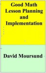 Good Math Lesson Planning and Implementation - David Moursund