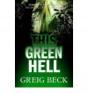 This Green Hell - Greig Beck
