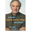 Never Have Your Dog Stuffed - Alan Alda